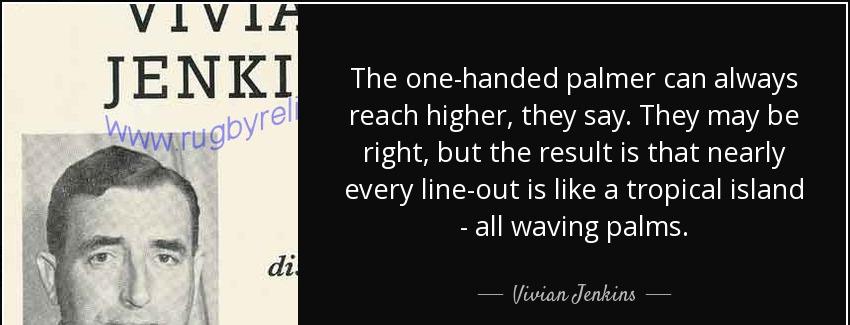 quote the one handed palmer can always reach higher they say they may be right but the result vivian jenkins Quotes