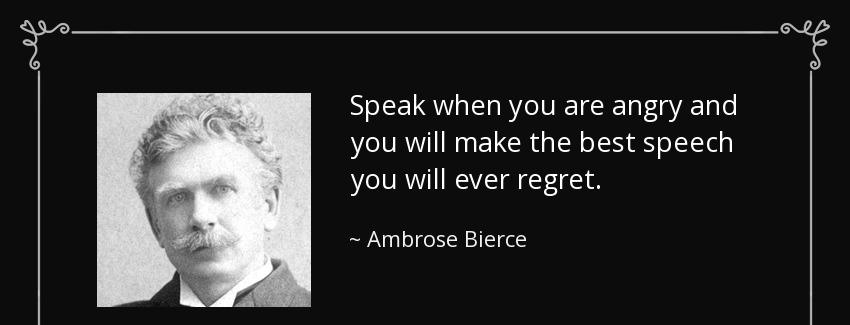 quote speak when you are angry and you will make the best speech you will ever regret ambrose bierce Quotes