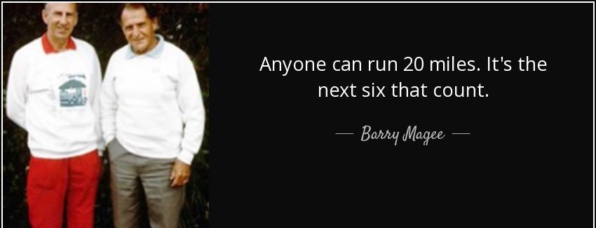 quote anyone can run 20 miles it s the next six that count barry magee Quotes