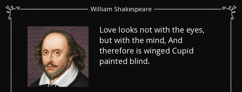 quote love looks not with the eyes but with the mind and therefore is winged cupid painted william shakespeare Quotes