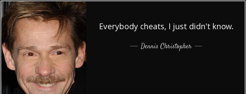 quote everybody cheats i just didn t know dennis christopher Quotes