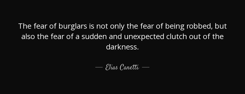 quote the fear of burglars is not only the fear of being robbed but also the fear of a sudden elias canetti Quotes