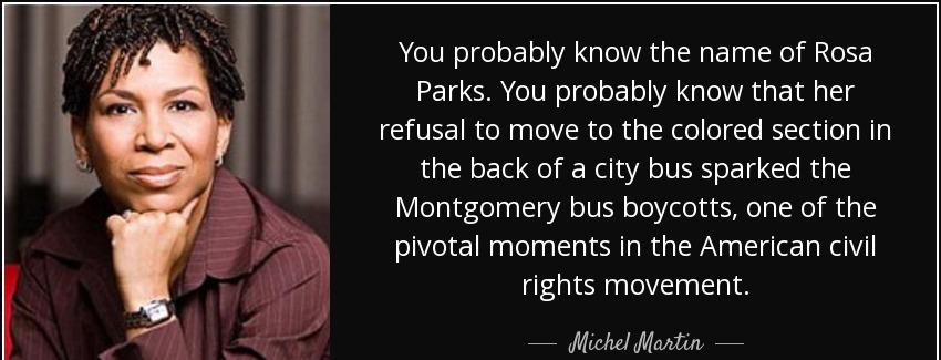 quote you probably know the name of rosa parks you probably know that her refusal to move michel martin Quotes