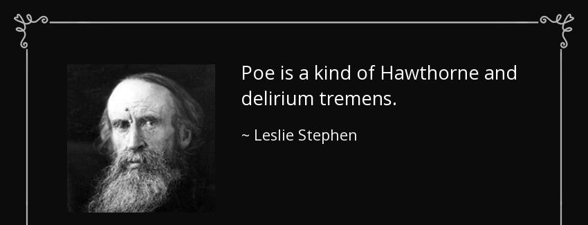 quote poe is a kind of hawthorne and delirium tremens leslie stephen Quotes