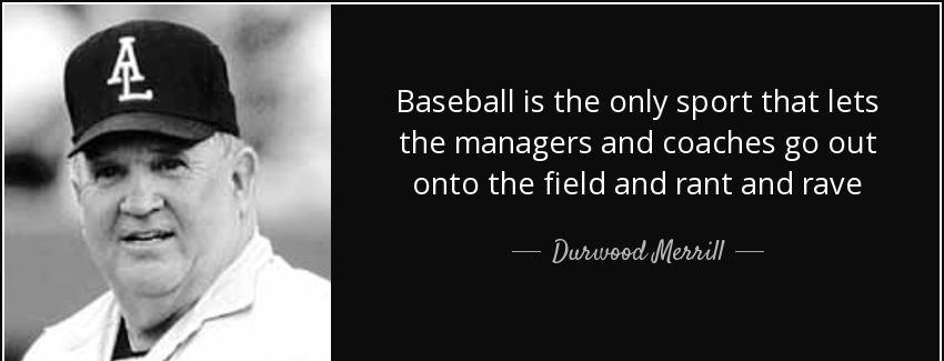 quote baseball is the only sport that lets the managers and coaches go out onto the field durwood merrill Quotes