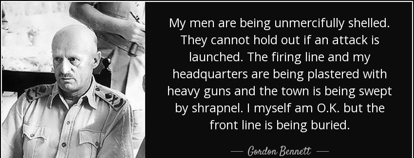 quote my men are being unmercifully shelled they cannot hold out if an attack is launched gordon bennett Quotes