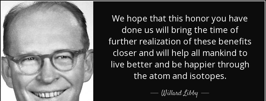 quote we hope that this honor you have done us will bring the time of further realization willard libby Quotes