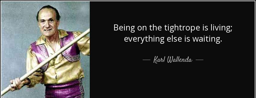 quote being on the tightrope is living everything else is waiting karl wallenda Quotes