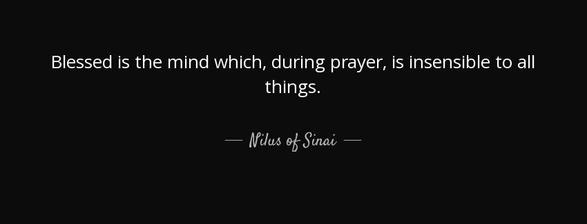 quote blessed is the mind which during prayer is insensible to all things nilus of sinai Quotes