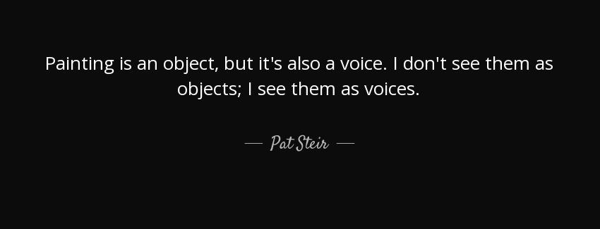 quote painting is an object but it s also a voice i don t see them as objects i see them as pat steir Quotes