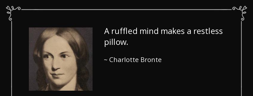 quote a ruffled mind makes a restless pillow charlotte bronte Quotes