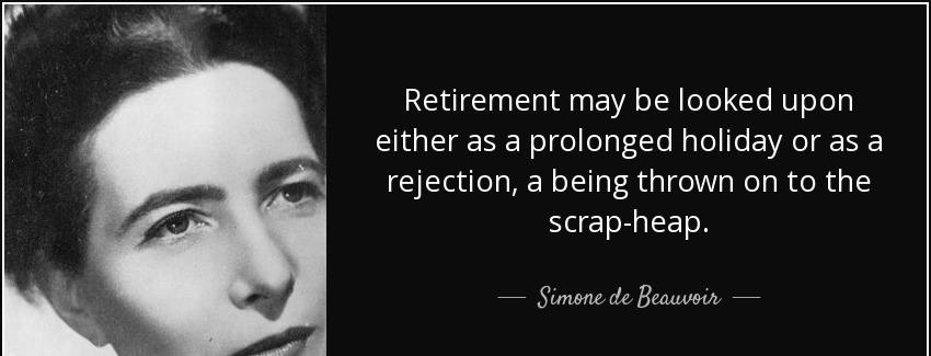 quote retirement may be looked upon either as a prolonged holiday or as a rejection a being simone de beauvoir Quotes