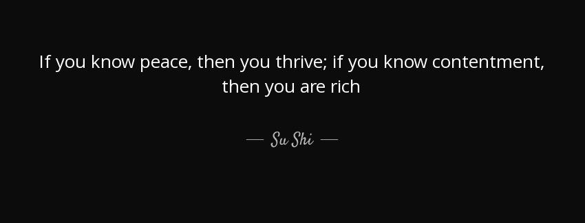 quote if you know peace then you thrive if you know contentment then you are rich su shi Quotes