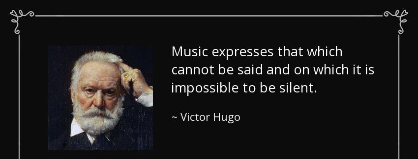 quote music expresses that which cannot be said and on which it is impossible to be silent victor hugo Quotes
