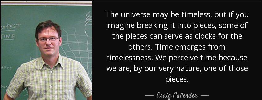 quote the universe may be timeless but if you imagine breaking it into pieces some of the craig callender Quotes