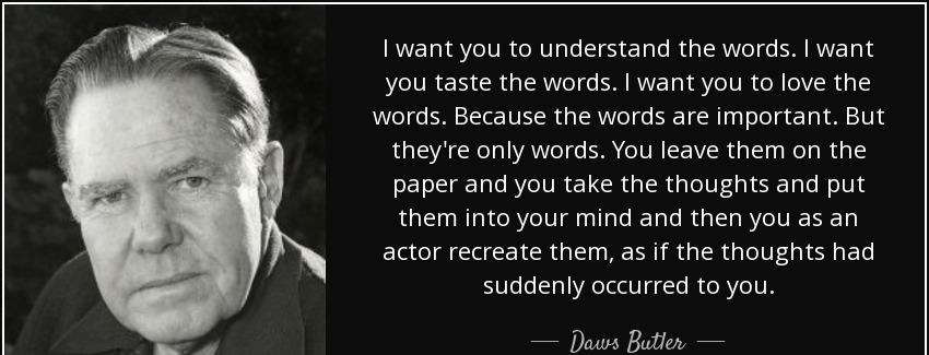 quote i want you to understand the words i want you taste the words i want you to love the daws butler Quotes