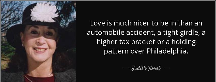 quote love is much nicer to be in than an automobile accident a tight girdle a higher tax judith viorst Quotes