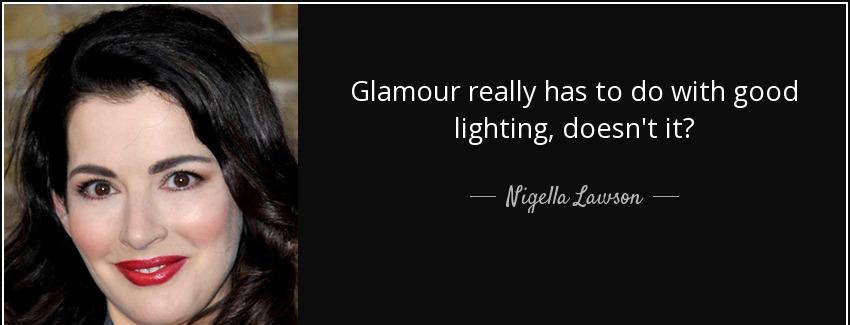 quote glamour really has to do with good lighting doesn t it nigella lawson Quotes