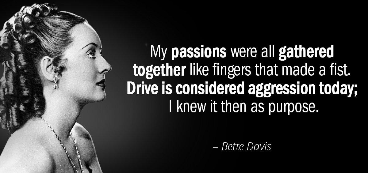 Quotation Bette Davis My passions were all gathered together like fingers that made Quotes