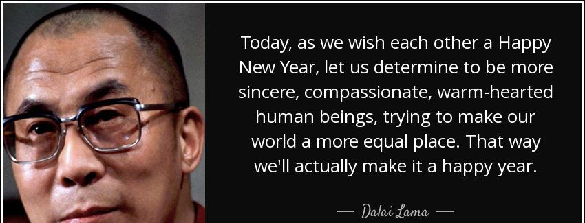 quote today as we wish each other a happy new year let us determine to be more sincere compassionate dalai lama Quotes