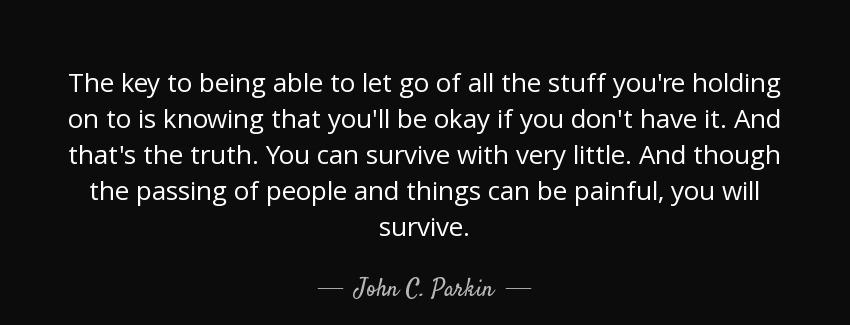 quote the key to being able to let go of all the stuff you re holding on to is knowing that john c parkin Quotes