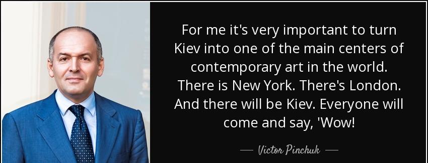 quote for me it s very important to turn kiev into one of the main centers of contemporary victor pinchuk Quotes