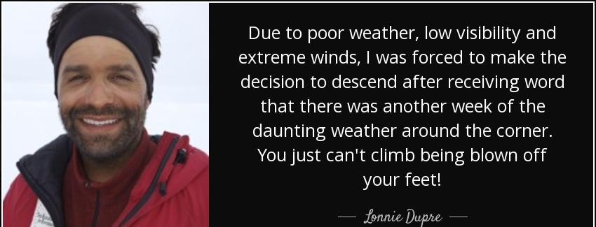 quote due to poor weather low visibility and extreme winds i was forced to make the decision lonnie dupre Quotes