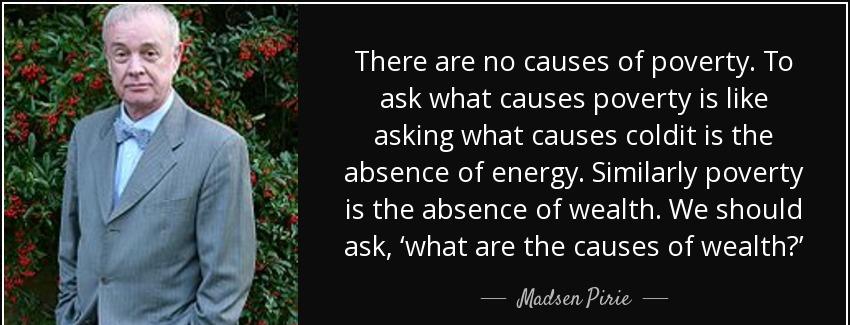 quote there are no causes of poverty to ask what causes poverty is like asking what causes madsen pirie Quotes
