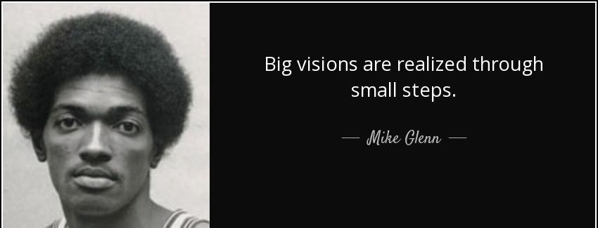 quote big visions are realized through small steps mike glenn Quotes