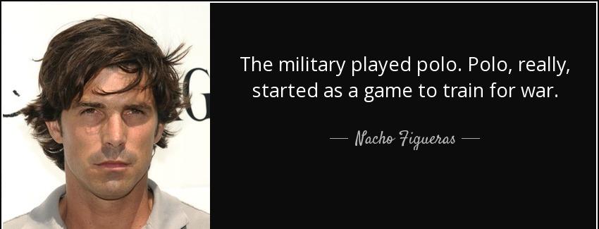 quote the military played polo polo really started as a game to train for war nacho figueras Quotes