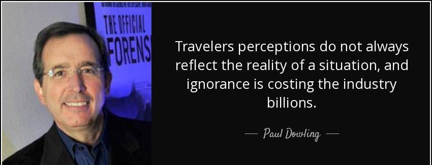 quote travelers perceptions do not always reflect the reality of a situation and ignorance paul dowling Quotes
