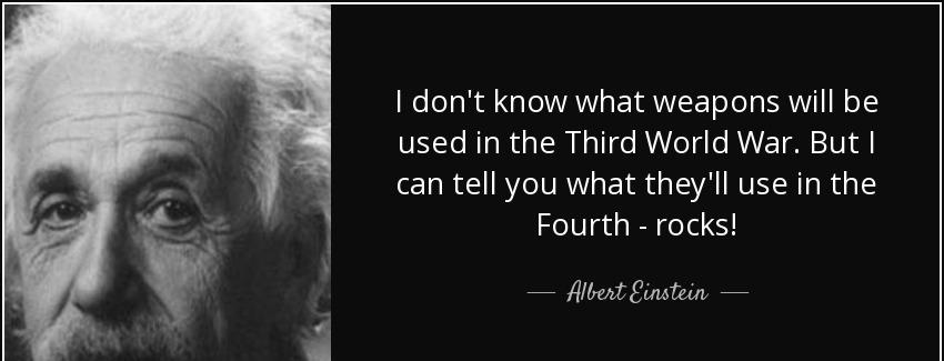 quote i don t know what weapons will be used in the third world war but i can tell you what albert einstein Quotes