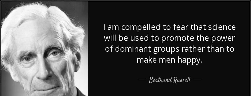 quote i am compelled to fear that science will be used to promote the power of dominant groups bertrand russell Quotes
