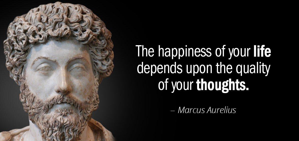Quotation Marcus Aurelius The happiness of your life depends upon the quality of Quotes