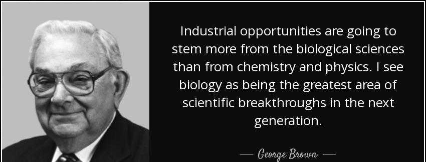 quote industrial opportunities are going to stem more from the biological sciences than from george brown Quotes