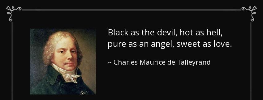 quote black as the devil hot as hell pure as an angel sweet as love charles maurice de talleyrand Quotes