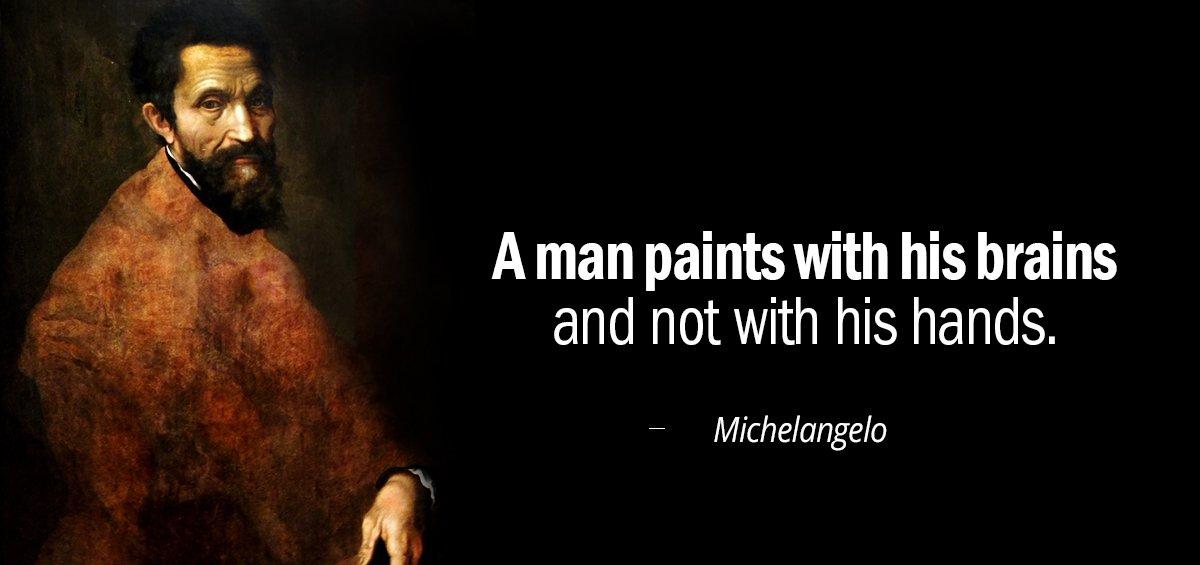 Quotation Michelangelo A man paints with his brains and not with his Quotes