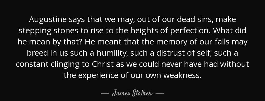 quote augustine says that we may out of our dead sins make stepping stones to rise to the james stalker Quotes