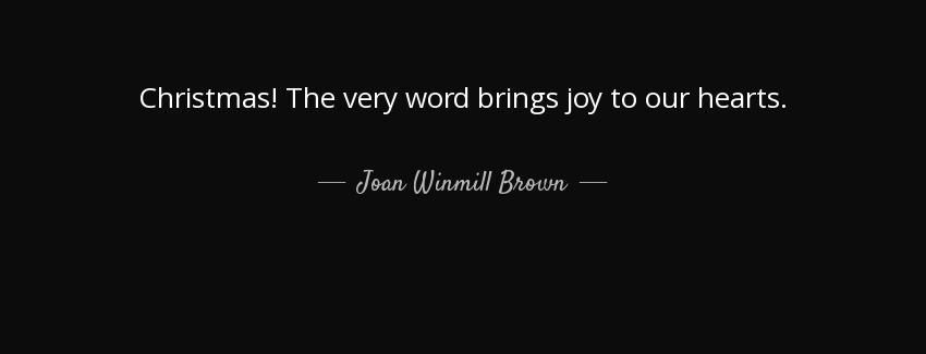 quote christmas the very word brings joy to our hearts joan winmill brown Quotes