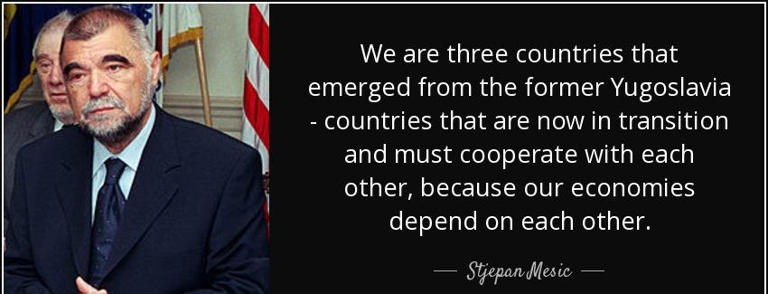 quote we are three countries that emerged from the former yugoslavia countries that are now stjepan mesic Quotes