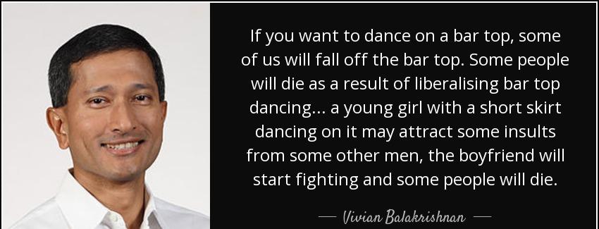 quote if you want to dance on a bar top some of us will fall off the bar top some people will vivian balakrishnan Quotes