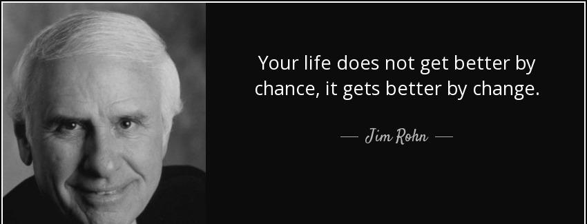 quote your life does not get better by chance it gets better by change jim rohn Quotes