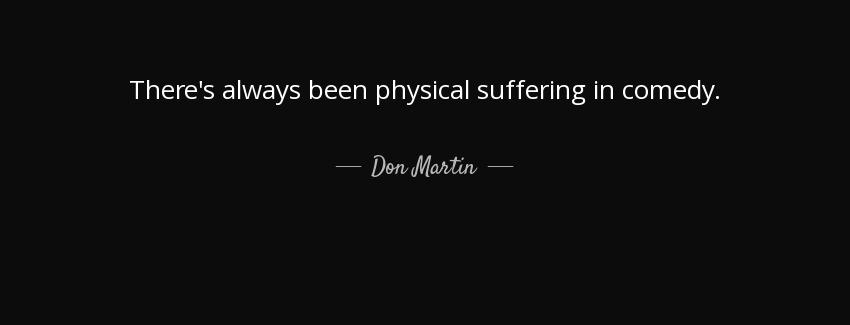 quote there s always been physical suffering in comedy don martin Quotes