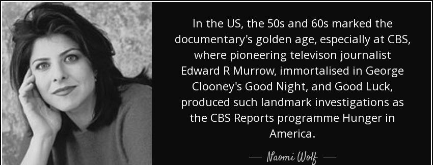 quote in the us the 50s and 60s marked the documentary s golden age especially at cbs where naomi wolf Quotes