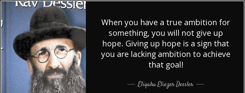 quote when you have a true ambition for something you will not give up hope giving up hope eliyahu eliezer dessler Quotes