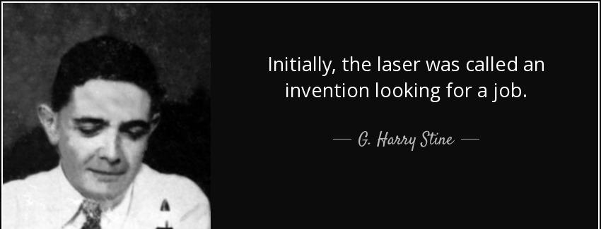 quote initially the laser was called an invention looking for a job g harry stine Quotes