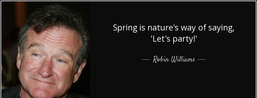 quote spring is nature s way of saying let s party robin williams Quotes