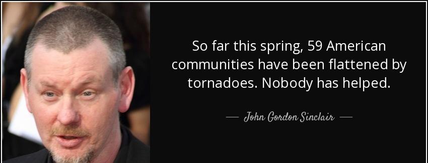 quote so far this spring 59 american communities have been flattened by tornadoes nobody has john gordon sinclair Quotes