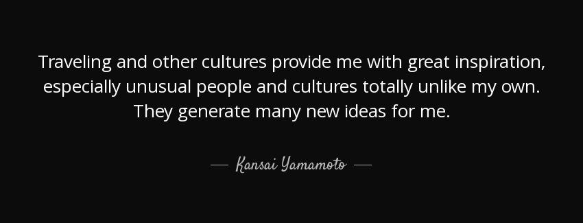 quote traveling and other cultures provide me with great inspiration especially unusual people kansai yamamoto Quotes