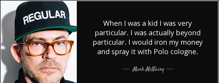quote when i was a kid i was very particular i was actually beyond particular i would iron mark mcnairy Quotes